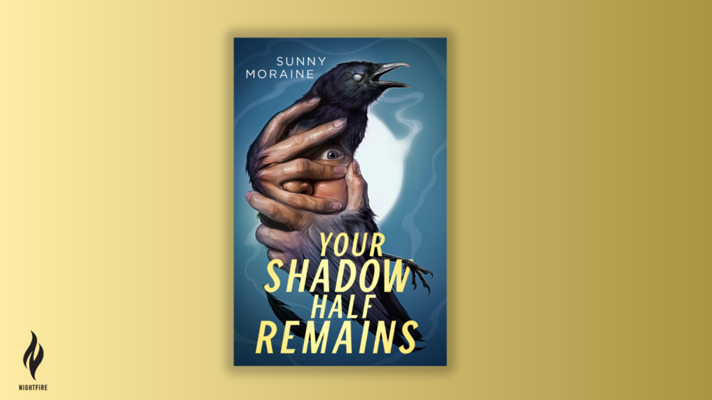 Announcing Your Shadow Half Remains by Sunny Moraine - 309